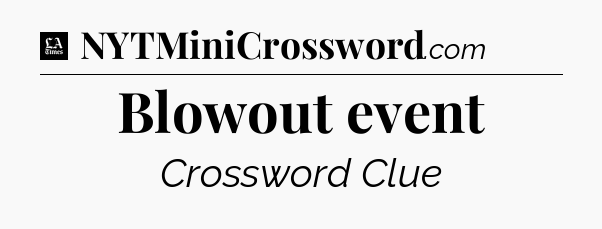 Blowout event - LA Times Crossword
