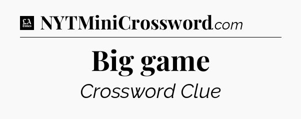 Big game - LA Times Crossword