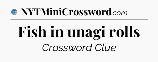 Fish in unagi rolls Crossword Clue
