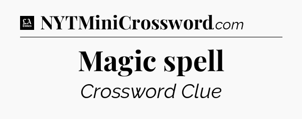 Magic spell - LA Times Crossword