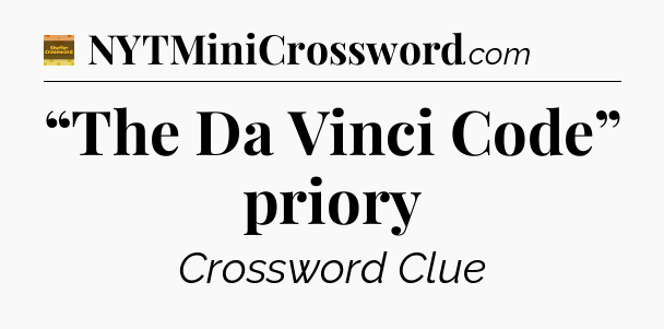 “The Da Vinci Code” priory - Eugene Sheffer Crossword
