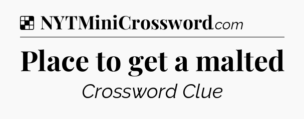 Solution: Place to get a malted - NYT Crossword