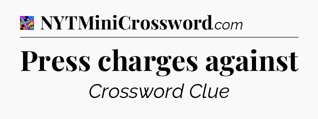 Press charges against Crossword Clue