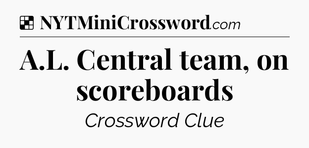 Solution: A.L. Central team, on scoreboards - NYT Crossword