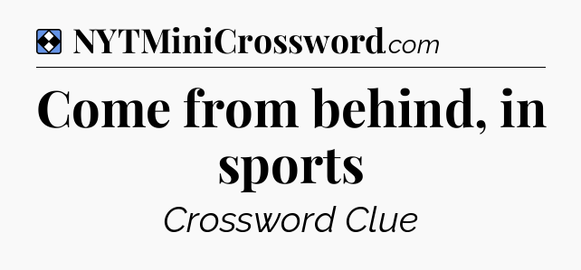 Solution: Come from behind, in sports - NYT Mini Crossword