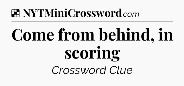 Solution: Come from behind, in scoring - NYT Crossword