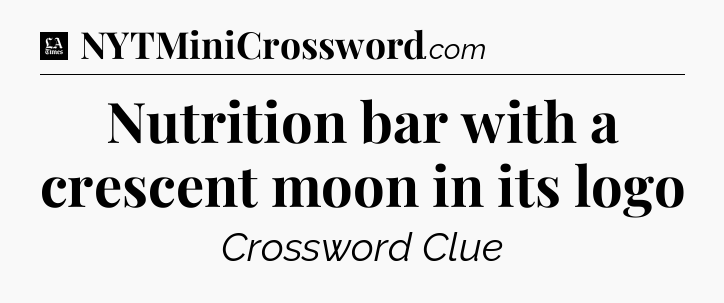 Nutrition bar with a crescent moon in its logo - LA Times Crossword