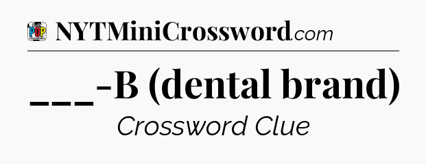 ___-B (dental brand) Crossword Clue