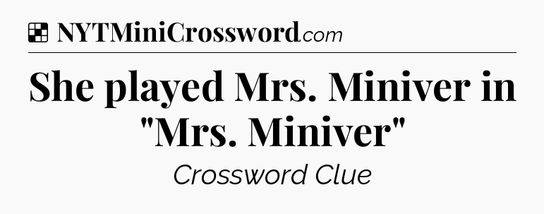 Solution: She played Mrs. Miniver in 