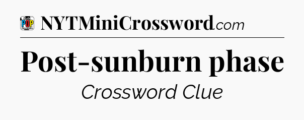 Post-sunburn phase Crossword Clue