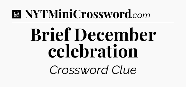 Brief December celebration - LA Times Crossword