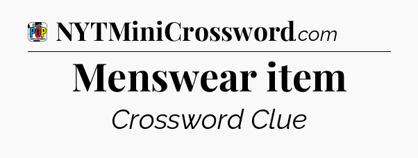Menswear item Crossword Clue