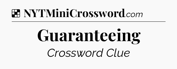 Solution: Guaranteeing - NYT Crossword