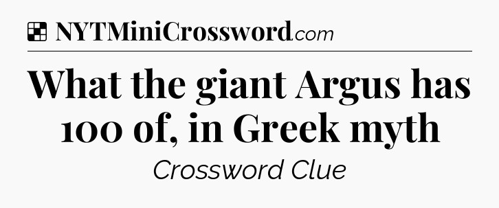 Solution: What the giant Argus has 100 of, in Greek myth - NYT Crossword