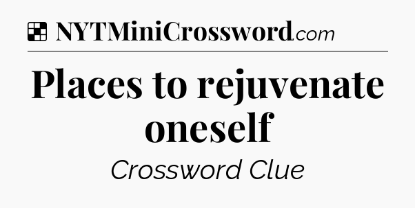 Solution: Places to rejuvenate oneself - NYT Crossword