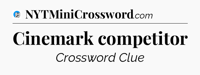 Cinemark competitor Crossword Clue