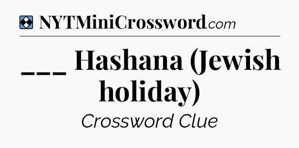 Solution: ___ Hashana (Jewish holiday) - NYT Mini Crossword