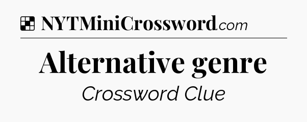 Solution: Alternative genre - NYT Crossword
