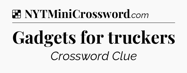 Solution: Gadgets for truckers - NYT Crossword