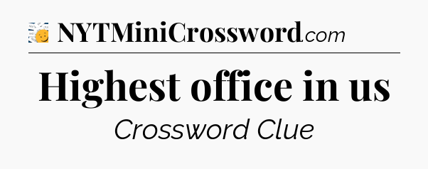 Highest office in us - 7 Little Words