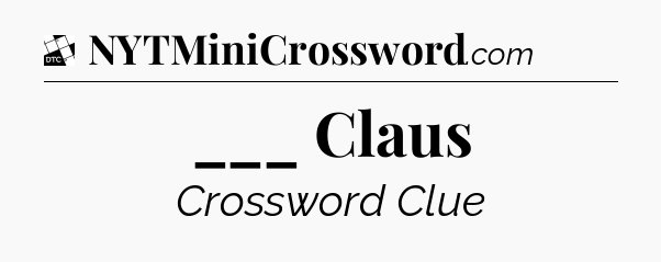 ___ Claus - Daily Themed Mini Crossword