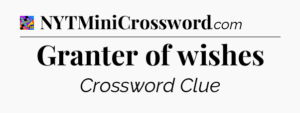 Granter of wishes Crossword Clue