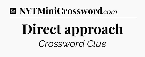 Direct approach - LA Times Crossword