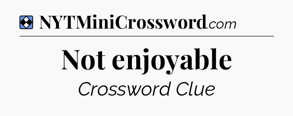 Solution: Not enjoyable - NYT Mini Crossword