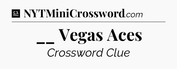 __ Vegas Aces - LA Times Crossword