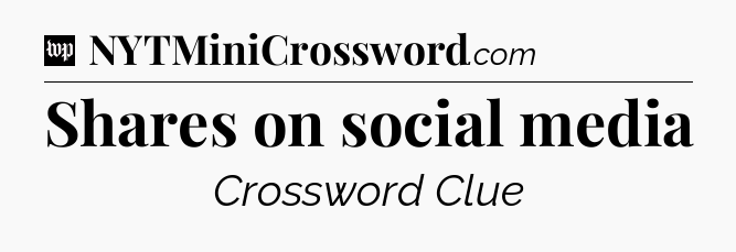 Shares on social media Crossword Clue