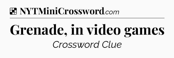 Solution: Grenade, in video games - NYT Crossword