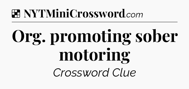 Solution: Org. promoting sober motoring - NYT Crossword