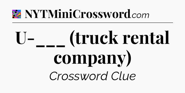 U-___ (truck rental company) Crossword Clue