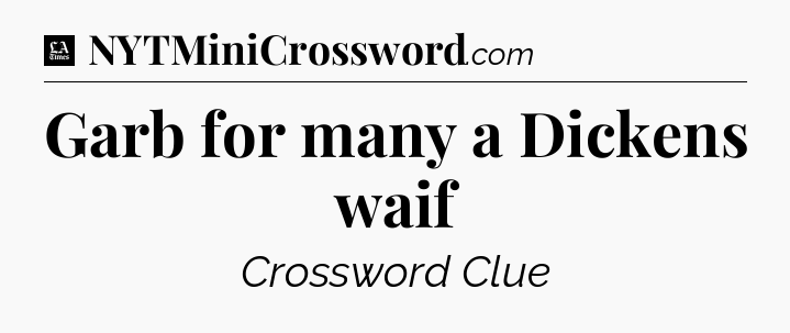Garb for many a Dickens waif - LA Times Crossword