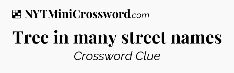 Solution: Tree in many street names - NYT Crossword