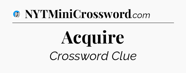 Acquire Crossword Clue