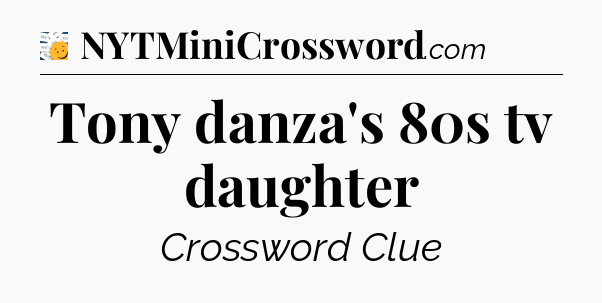 Tony danza's 80s tv daughter - 7 Little Words