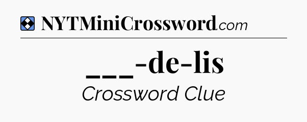 Solution: ___-de-lis - NYT Mini Crossword