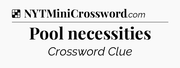 Solution: Pool necessities - NYT Crossword