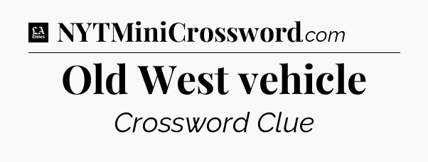 Old West vehicle - LA Times Crossword