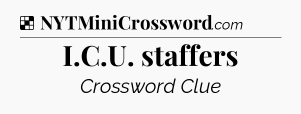 Solution: I.C.U. staffers - NYT Crossword
