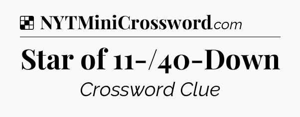 Solution: Star of 11-/40-Down - NYT Crossword