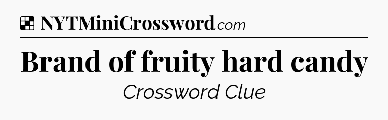 Solution: Brand of fruity hard candy - NYT Crossword