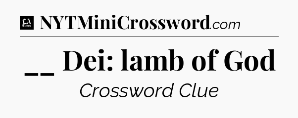 __ Dei: lamb of God - LA Times Crossword