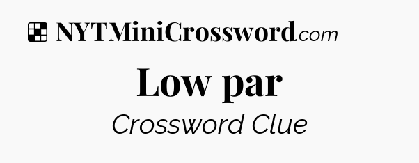 Solution: Low par - NYT Crossword