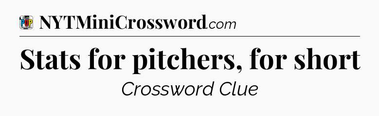 Stats for pitchers, for short Crossword Clue