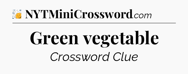 Green vegetable - 7 Little Words