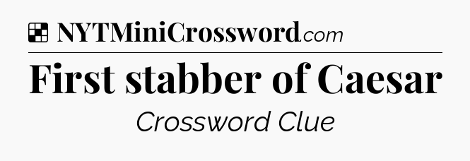Solution: First stabber of Caesar - NYT Crossword