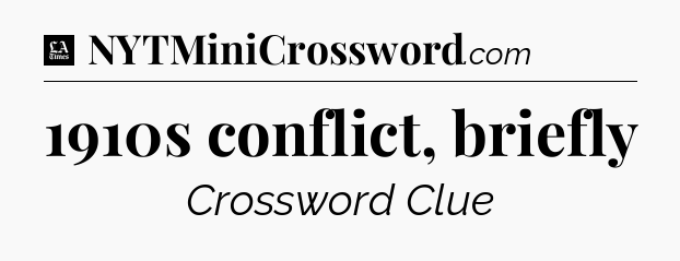 1910s conflict, briefly - LA Times Crossword