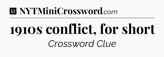 1910s conflict, for short - LA Times Crossword
